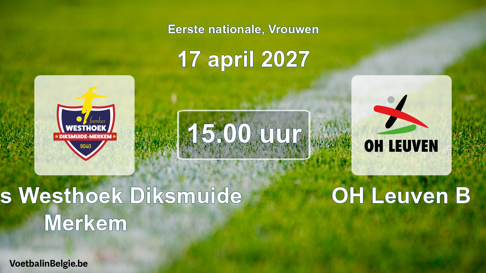 Scheduled match women football: Famkes Westhoek Diksmuide Merkem - OH Leuven B (17 April 2027)