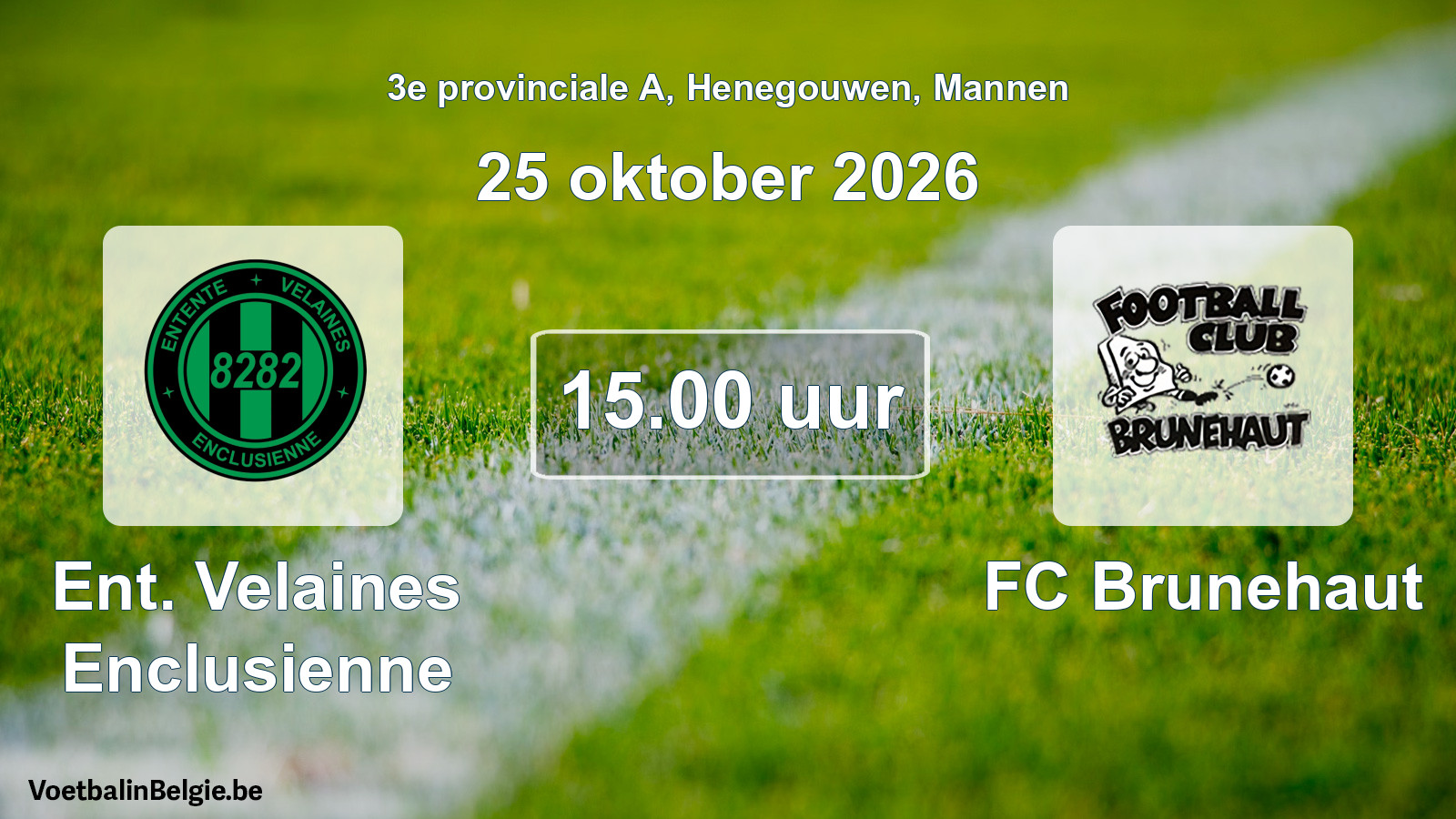 Geplantes Spiel männer-Fußball: Ent. Velaines Enclusienne - FC Brunehaut (25 Oktober 2026)