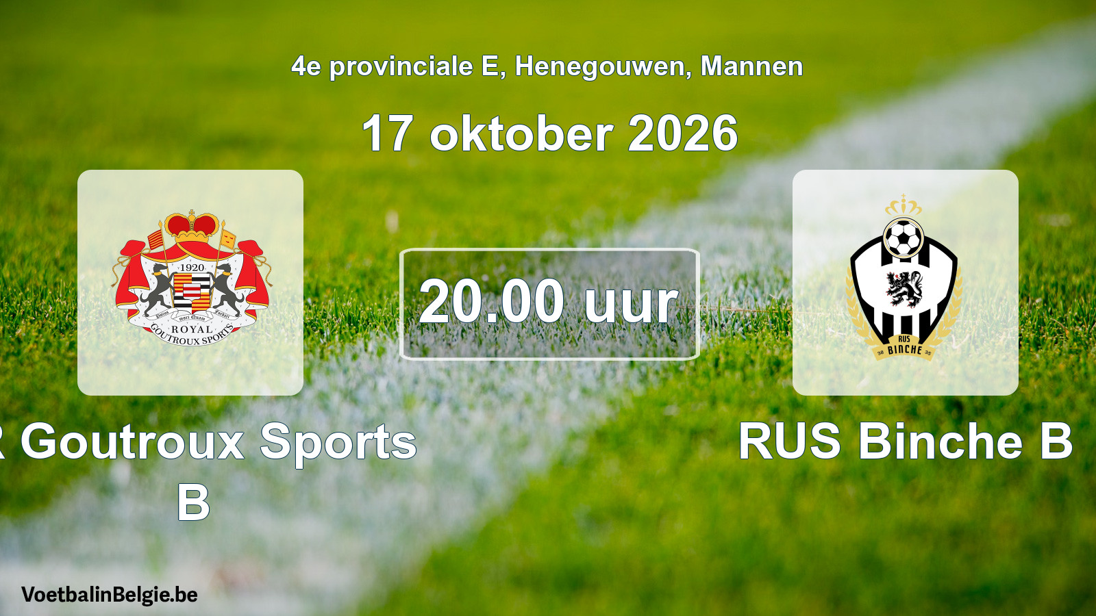 Geplande wedstrijd mannenvoetbal: R Goutroux Sports B - RUS Binche B (17 oktober 2026)
