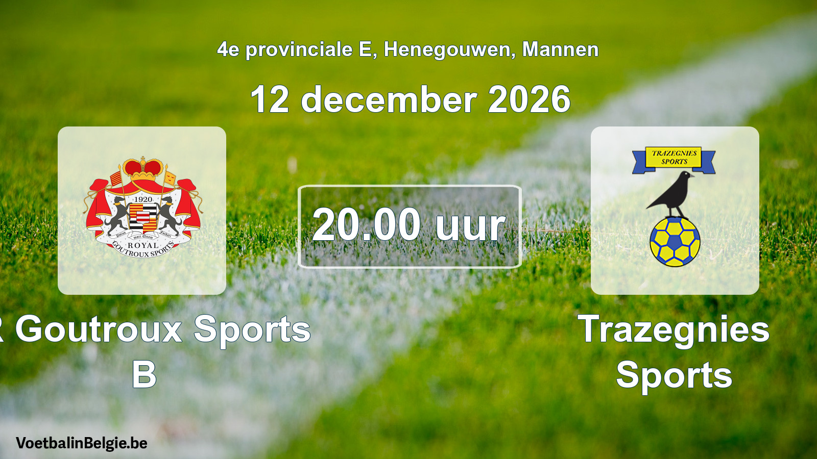 Geplande wedstrijd mannenvoetbal: R Goutroux Sports B - Trazegnies Sports (12 december 2026)