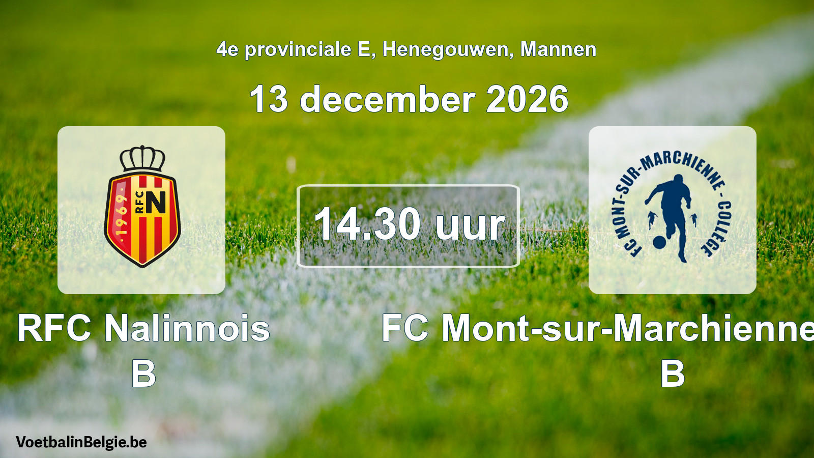 Scheduled match men football: RFC Nalinnois B - FC Mont-sur-Marchienne Collège B (13 December 2026)