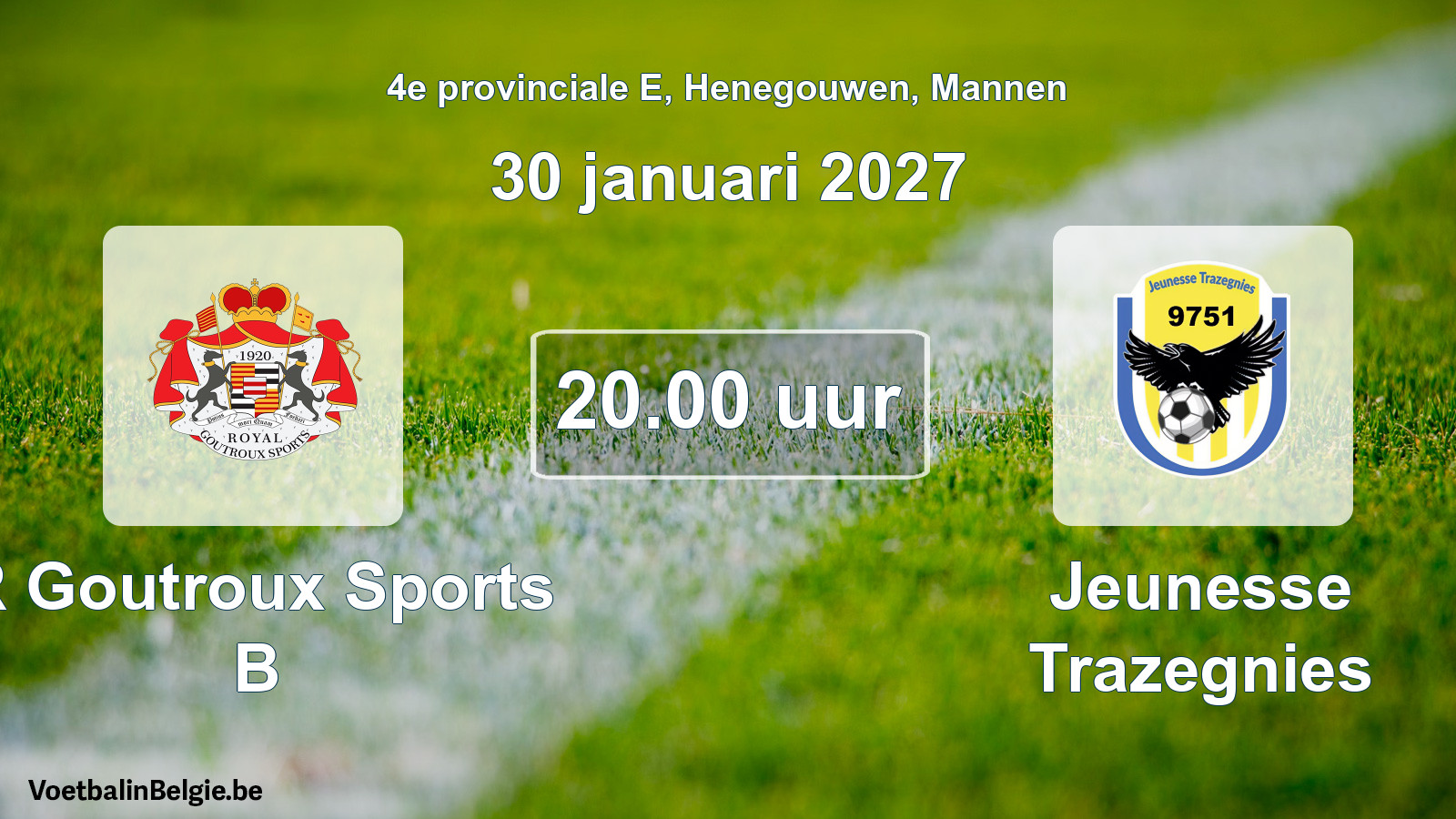 Geplande wedstrijd mannenvoetbal: R Goutroux Sports B - Jeunesse Trazegnies (30 januari 2027)