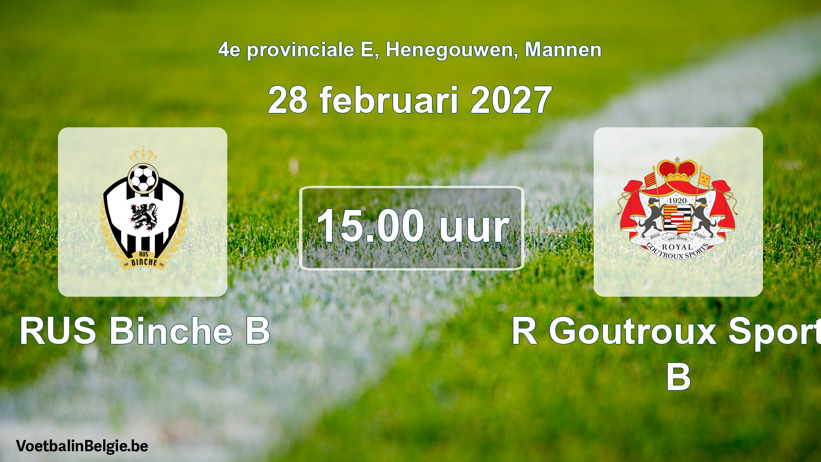 Geplande wedstrijd mannenvoetbal: RUS Binche B - R Goutroux Sports B (28 februari 2027)
