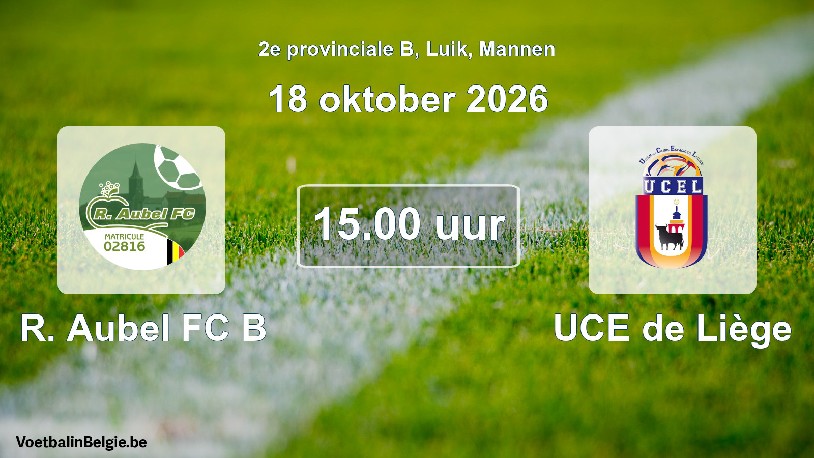 Geplande wedstrijd mannenvoetbal: R. Aubel FC B - UCE de Liège (18 oktober 2026)
