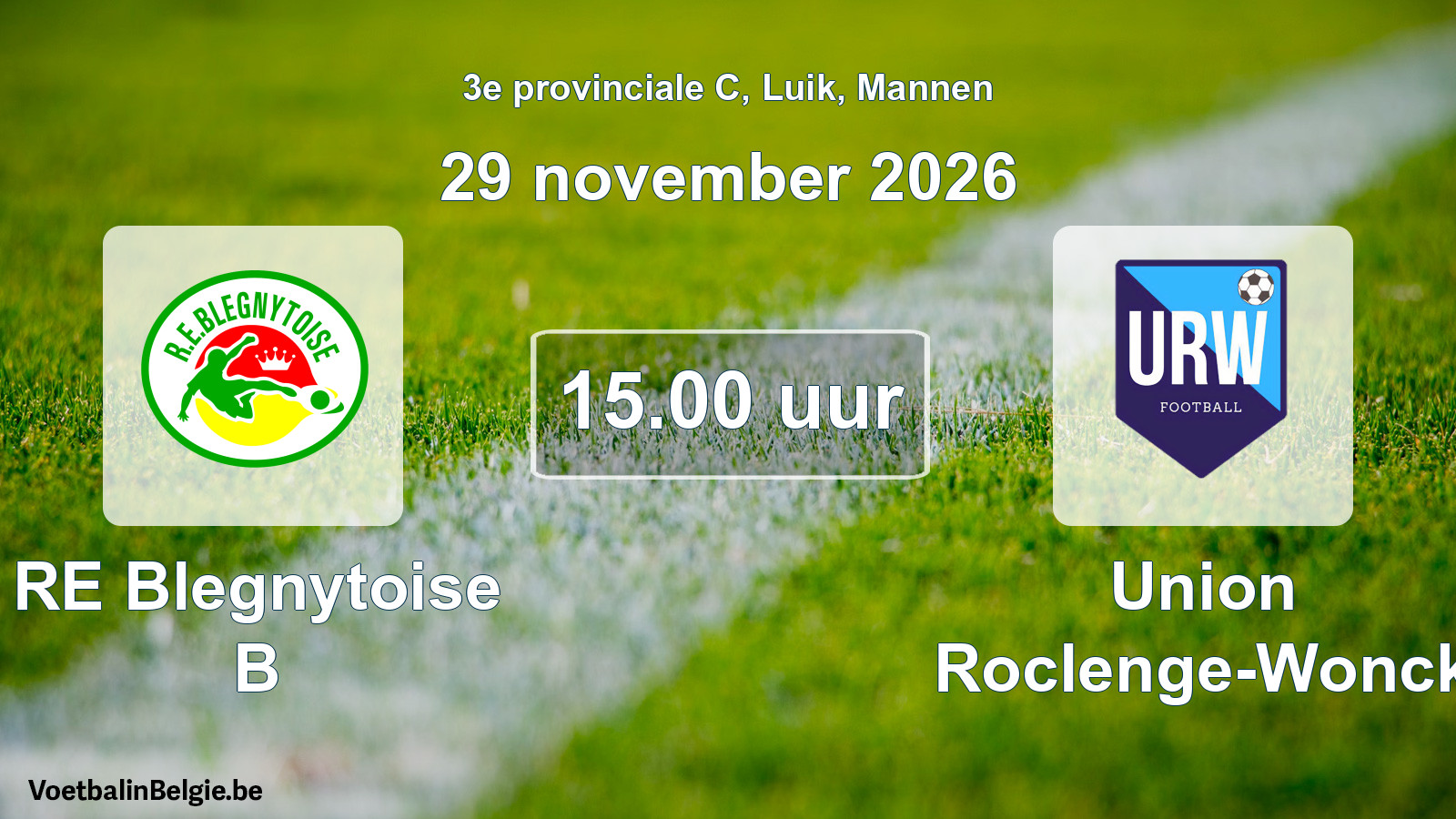 Geplande wedstrijd mannenvoetbal: RE Blegnytoise B - Union Roclenge-Wonck (29 november 2026)