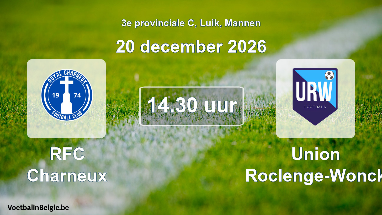 Geplande wedstrijd mannenvoetbal: RFC Charneux - Union Roclenge-Wonck (20 december 2026)