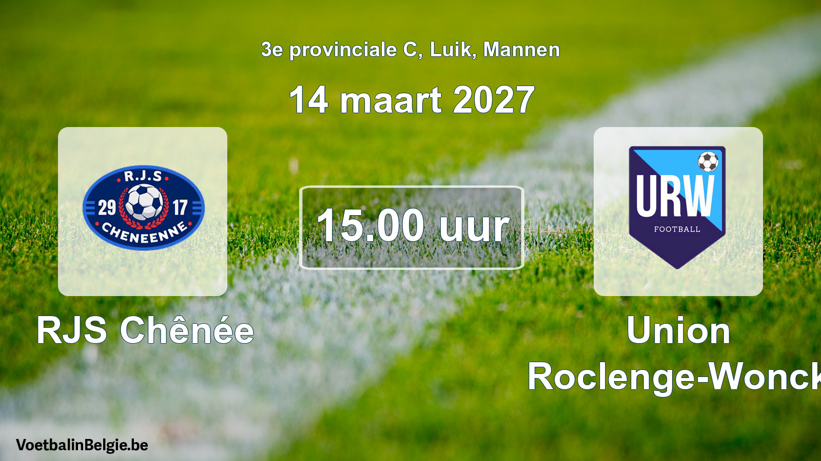 Geplande wedstrijd mannenvoetbal: RJS Chênée - Union Roclenge-Wonck (14 maart 2027)