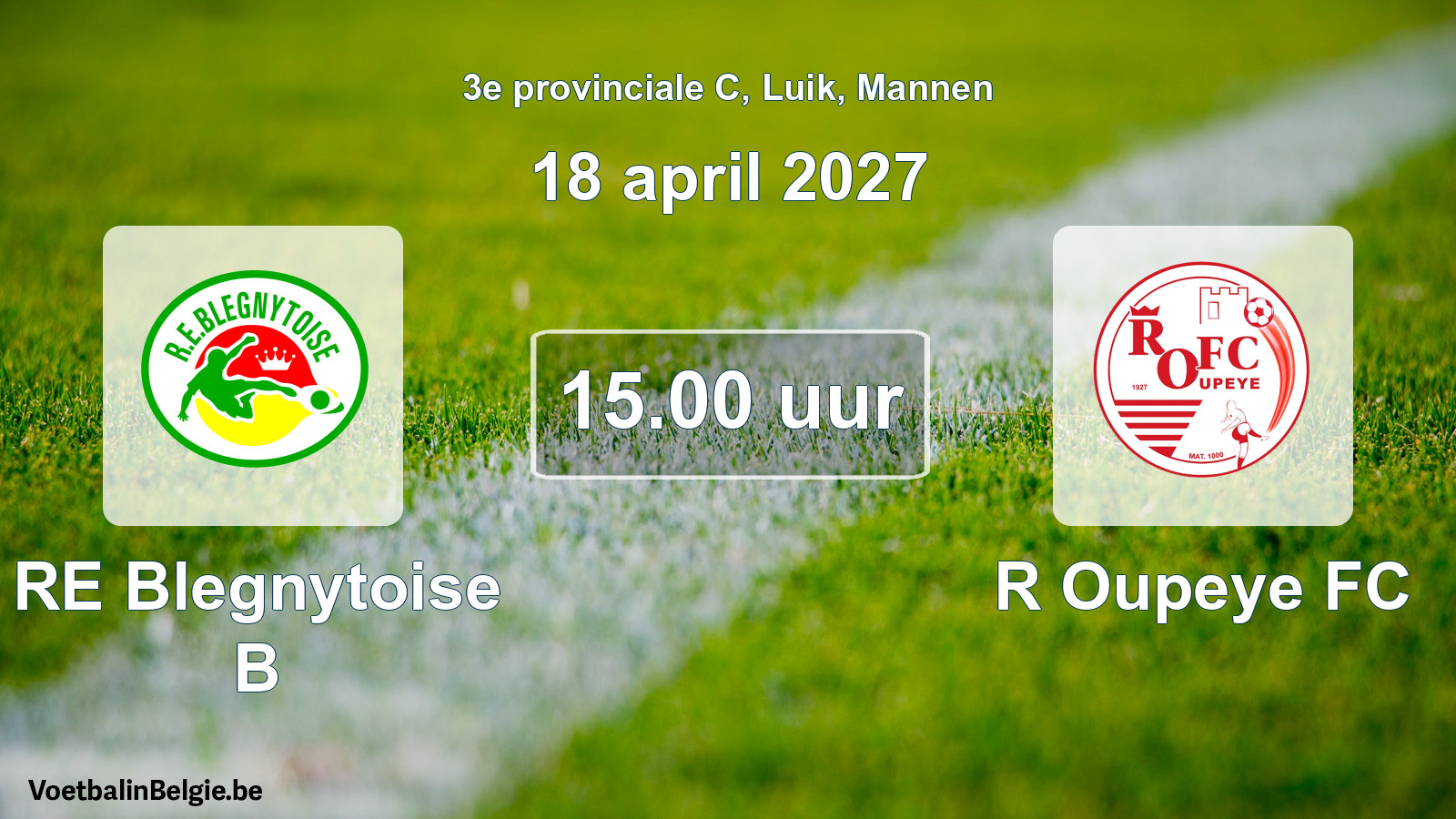 Geplande wedstrijd mannenvoetbal: RE Blegnytoise B - R Oupeye FC (18 april 2027)