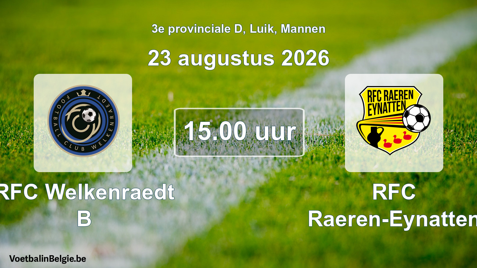 Geplande wedstrijd mannenvoetbal: RFC Welkenraedt B - RFC Raeren-Eynatten (23 augustus 2026)