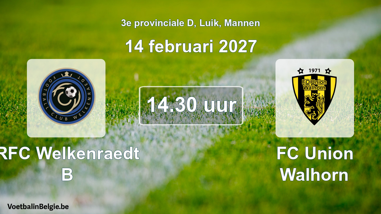 Geplande wedstrijd mannenvoetbal: RFC Welkenraedt B - FC Union Walhorn (14 februari 2027)