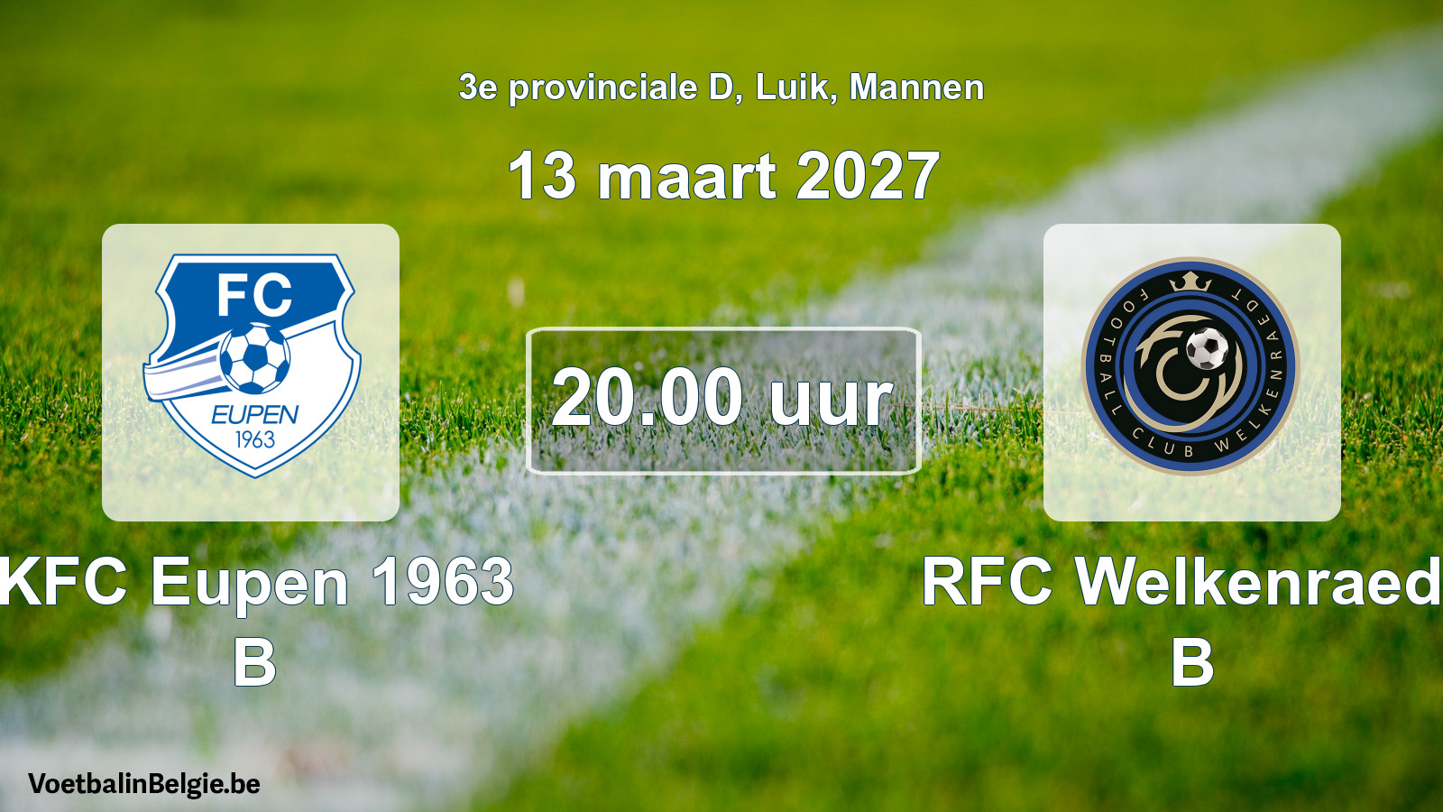 Scheduled match men football: KFC Eupen 1963 B - RFC Welkenraedt B (13 March 2027)