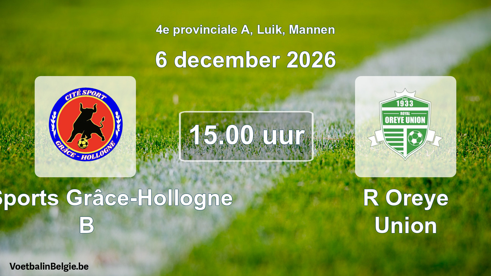 Match prévu football hommes: Cité Sports Grâce-Hollogne B - R Oreye Union (6 décembre 2026)