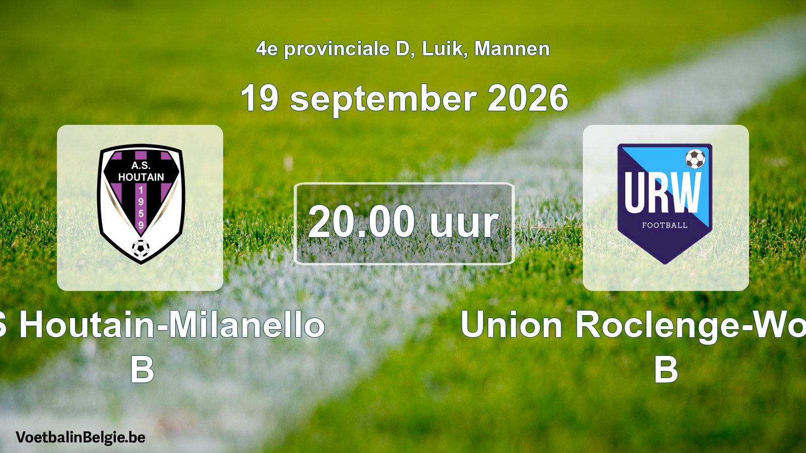 Scheduled match men football: AS Houtain-Milanello B - Union Roclenge-Wonck B (19 September 2026)