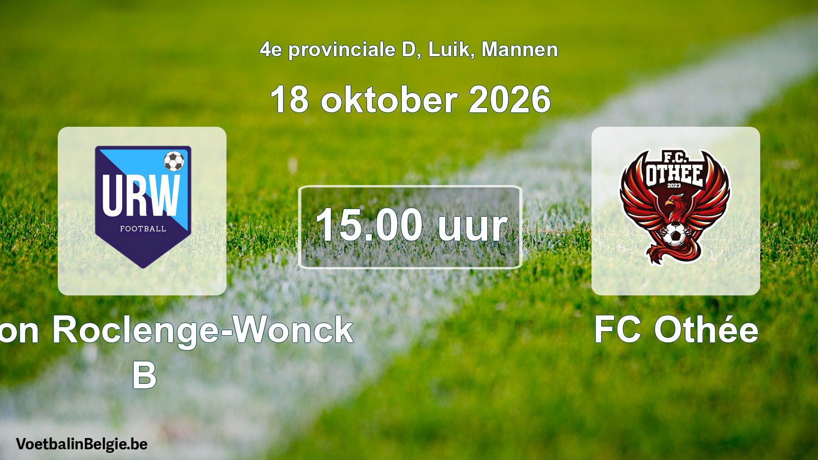 Scheduled match men football: Union Roclenge-Wonck B - FC Othée (18 October 2026)