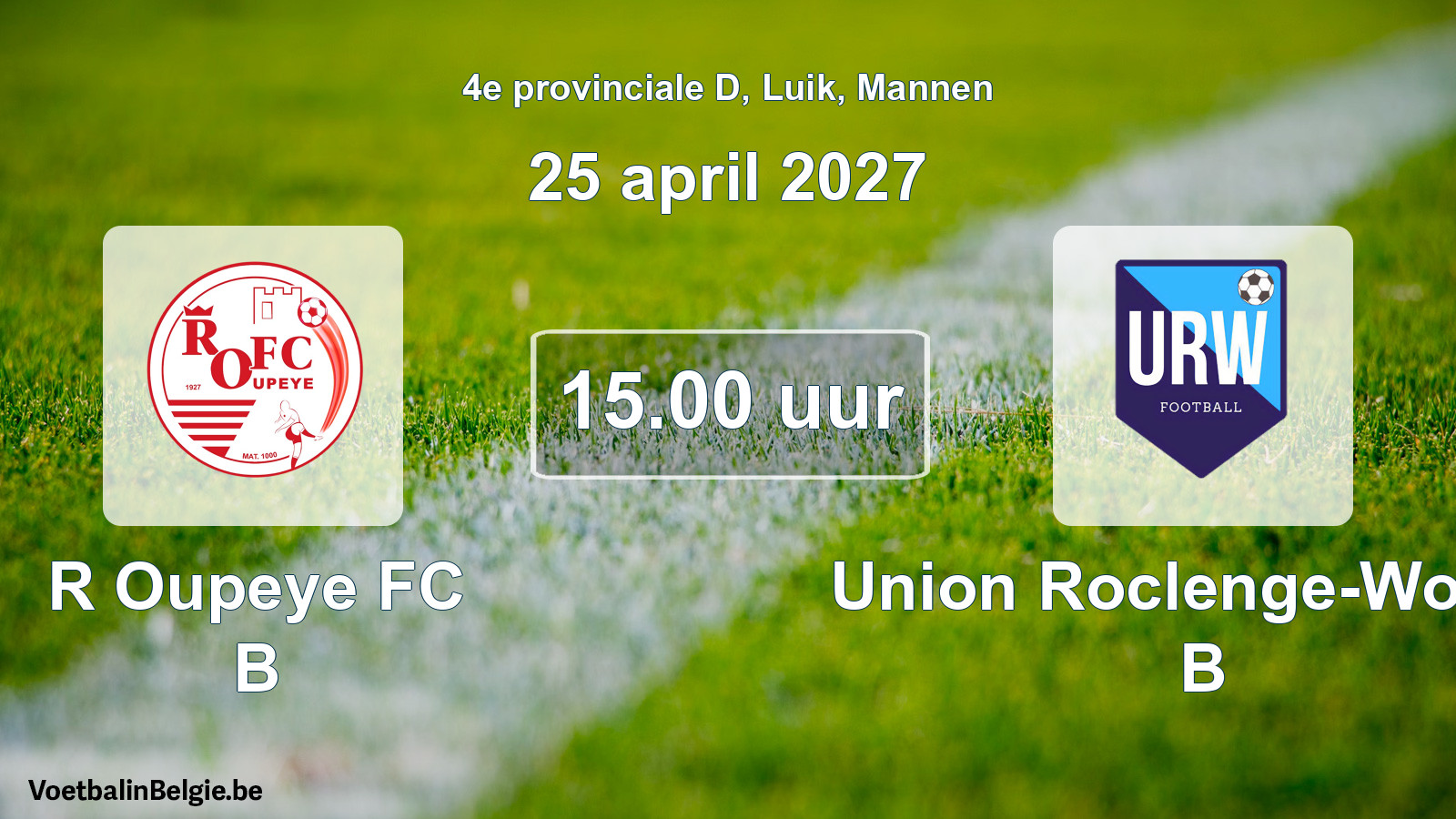 Geplande wedstrijd mannenvoetbal: R Oupeye FC B - Union Roclenge-Wonck B (25 april 2027)