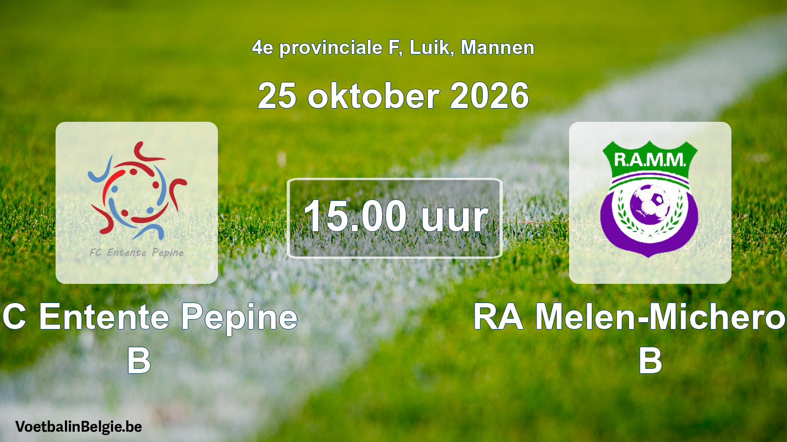 Geplande wedstrijd mannenvoetbal: FC Entente Pepine B - RA Melen-Micheroux B (25 oktober 2026)