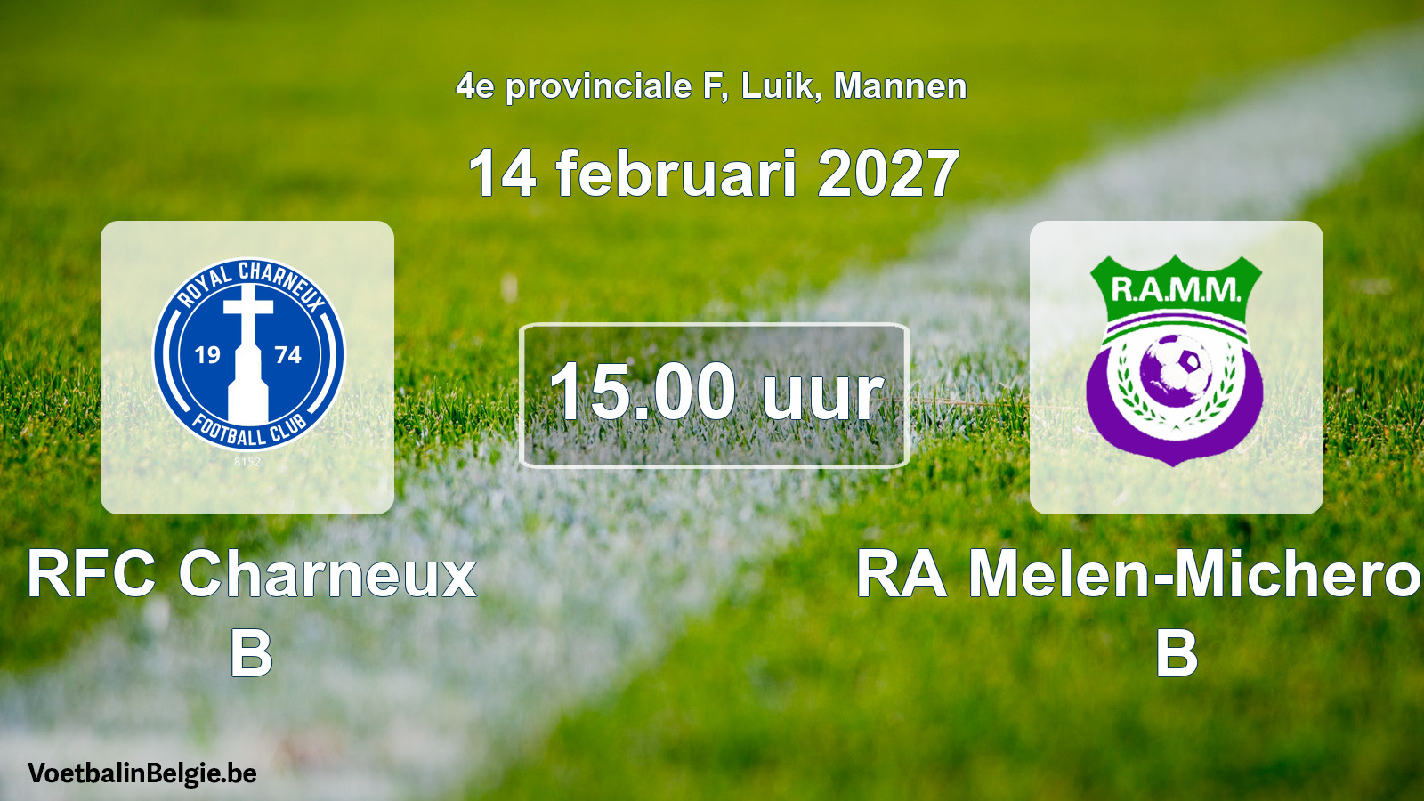 Scheduled match men football: RFC Charneux B - RA Melen-Micheroux B (14 February 2027)