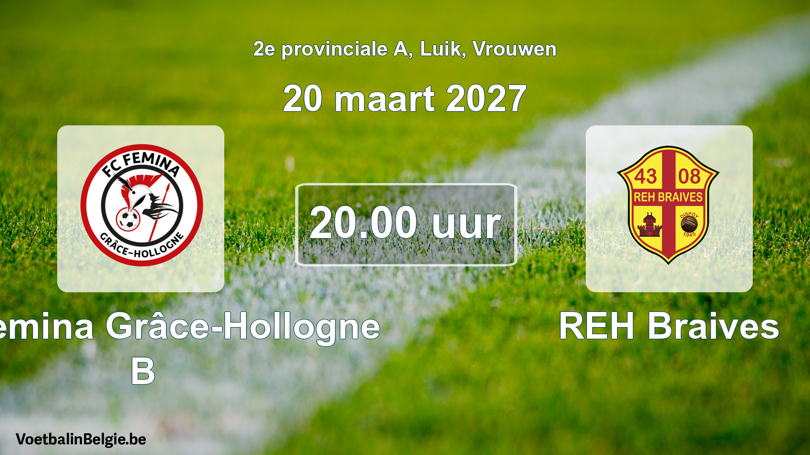 Geplande wedstrijd vrouwenvoetbal: FC Femina Grâce-Hollogne B - REH Braives (20 maart 2027)