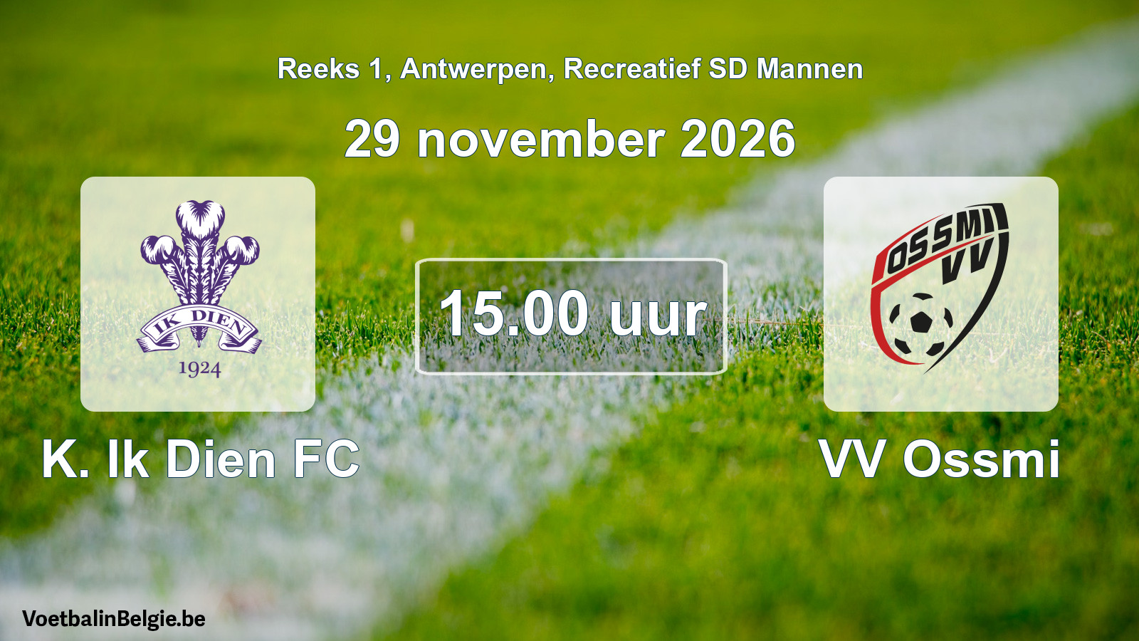 Match prévu football récréatif sd hommes: K. Ik Dien FC - VV Ossmi (29 novembre 2026)
