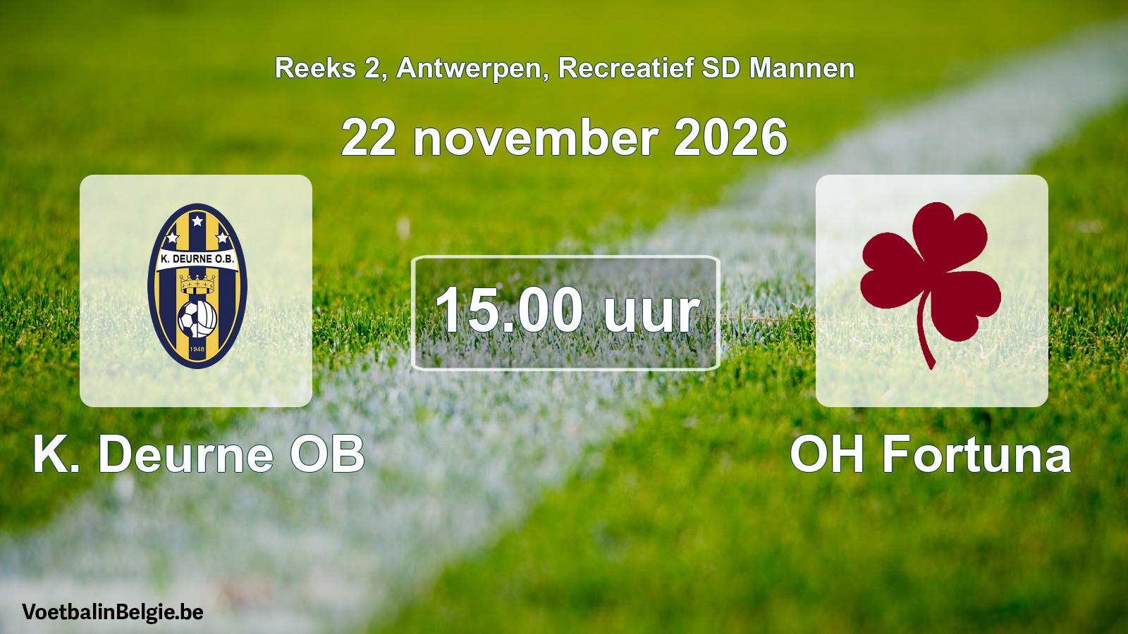 Match prévu football récréatif sd hommes: K. Deurne OB - OH Fortuna (22 novembre 2026)