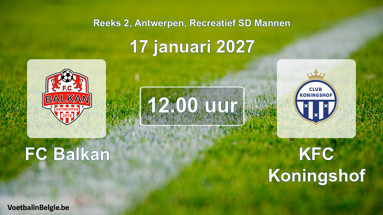 Match prévu football récréatif sd hommes: FC Balkan - KFC Koningshof (17 janvier 2027)