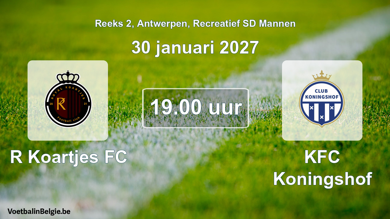 Match prévu football récréatif sd hommes: R Koartjes FC - KFC Koningshof (30 janvier 2027)