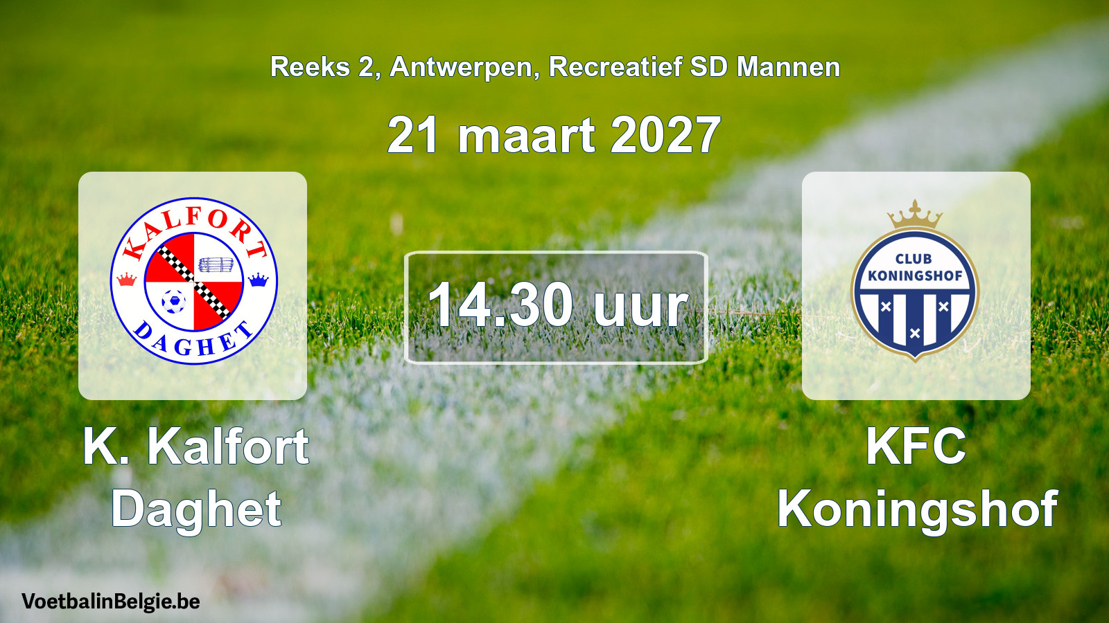 Match prévu football récréatif sd hommes: K. Kalfort Daghet - KFC Koningshof (21 mars 2027)