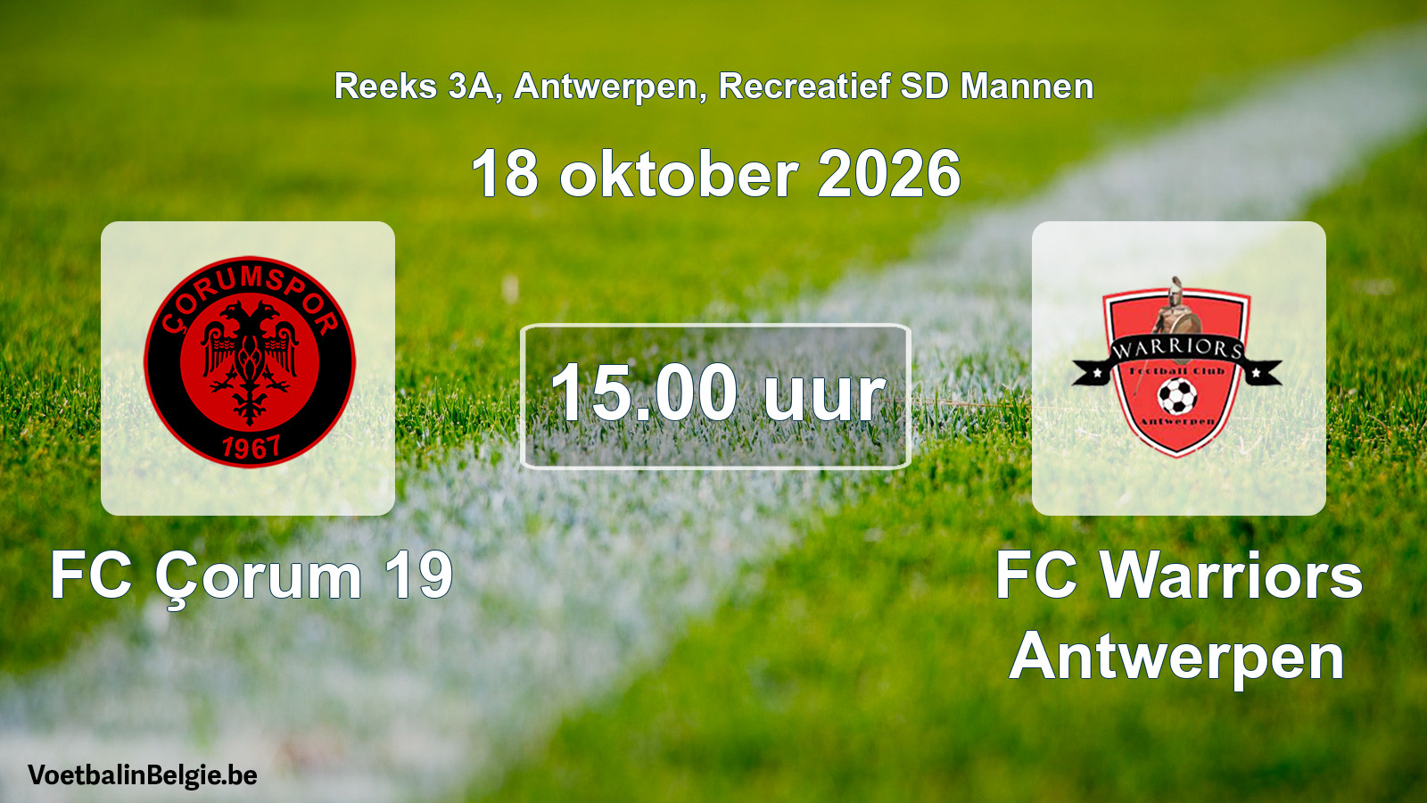 Scheduled match recreational sd men football: FC Çorum 19 - FC Warriors Antwerpen (18 October 2026)