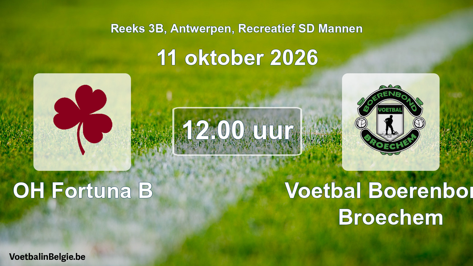 Match prévu football récréatif sd hommes: OH Fortuna B - Voetbal Boerenbond Broechem (11 octobre 2026)