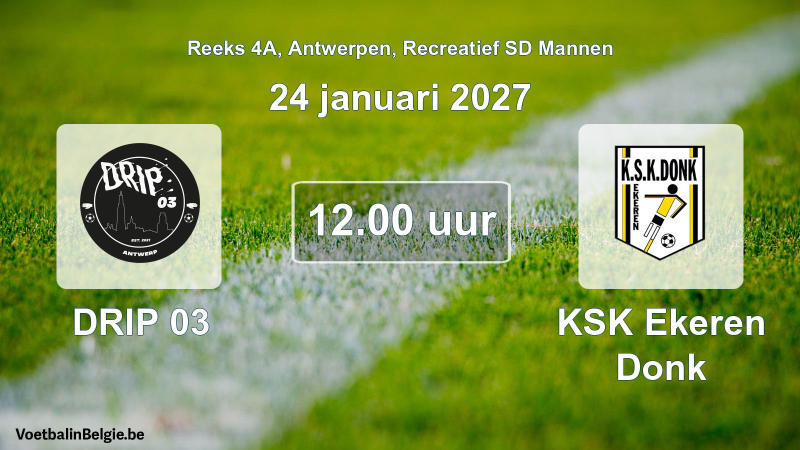 Match prévu football récréatif sd hommes: DRIP 03 - KSK Ekeren Donk (24 janvier 2027)