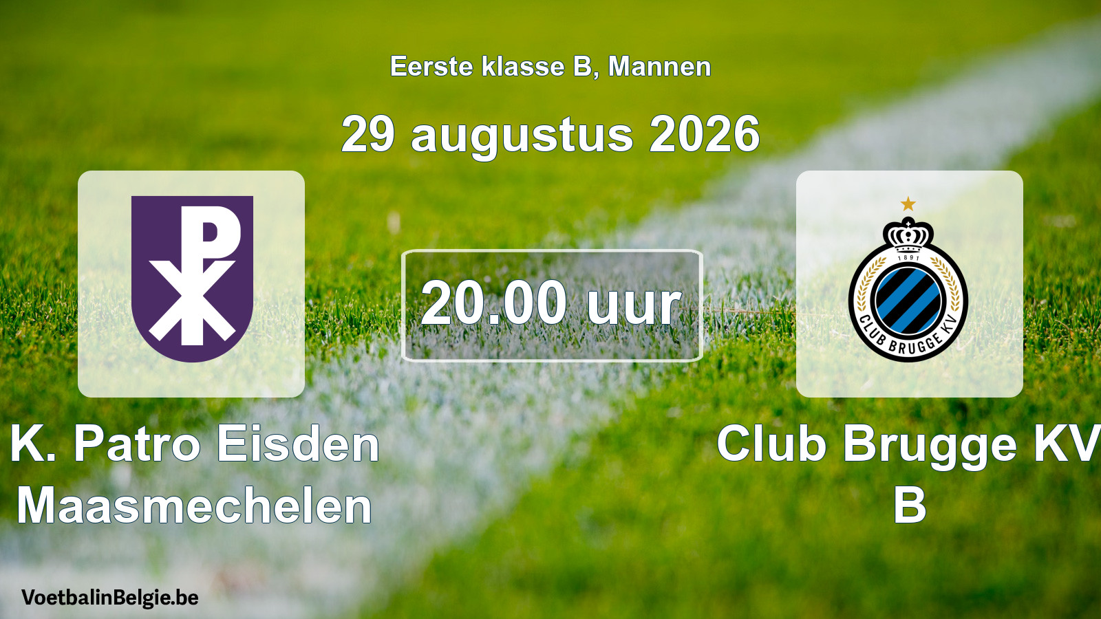 Match prévu football hommes: K. Patro Eisden Maasmechelen - Club Brugge KV B (29 août 2026)