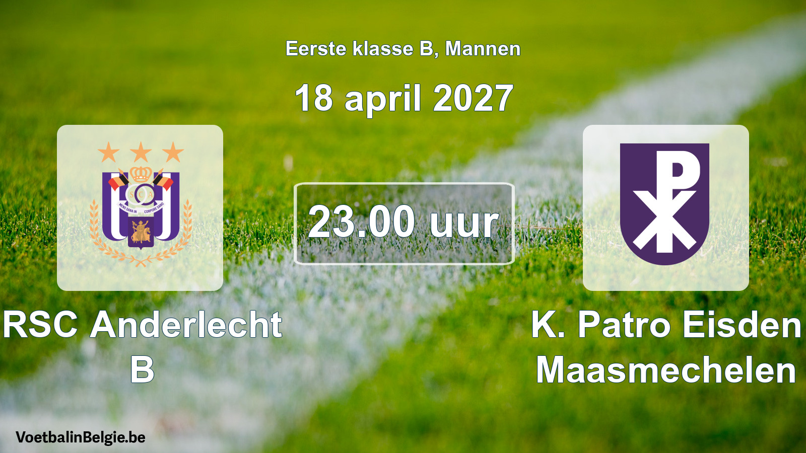 Geplande wedstrijd mannenvoetbal: RSC Anderlecht B - K. Patro Eisden Maasmechelen (18 april 2027)
